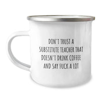 Load image into Gallery viewer, Funny Substitute Teacher Camping Mug Gifts - Don't Trust a Substitute Teacher That Doesn't Drink Coffee Say F--k A Lot - Perfect Valentine's Unique Gifts for Substitute Teacher Friends - Image 1