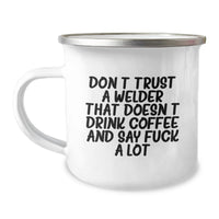 Load image into Gallery viewer, Funny Welder Gifts - Valentine's Unique Gifts from Men to Welders - Don't Trust 'em Without Coffee and a Few Choice Words - 12 oz Stainless Steel Camping Mug - Image 1