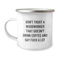 Load image into Gallery viewer, Funny Woodworker Gifts for Men, Unique Camping Mug from Friends, &#39;Don&#39;t Trust a Woodworker That Doesn&#39;t Drink Coffee and Say F--k a Lot&#39; Quote - Image 1
