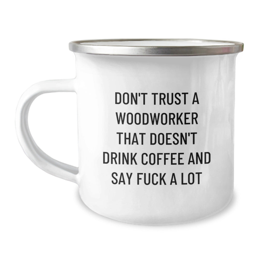Funny Woodworker Gifts for Men, Unique Camping Mug from Friends, 'Don't Trust a Woodworker That Doesn't Drink Coffee and Say F--k a Lot' Quote - Image 1