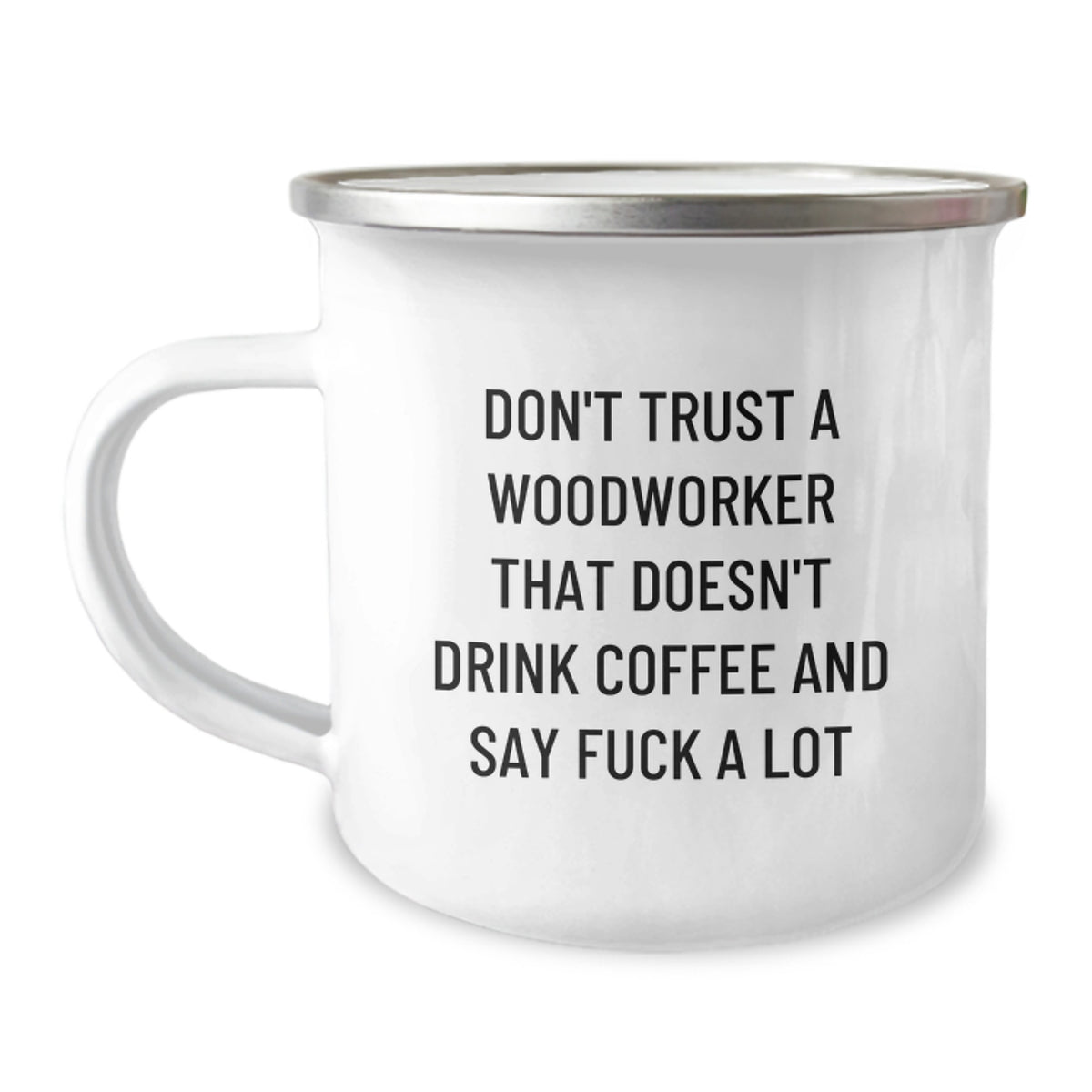 Funny Woodworker Gifts for Men, Unique Camping Mug from Friends, 'Don't Trust a Woodworker That Doesn't Drink Coffee and Say F--k a Lot' Quote - Image 1