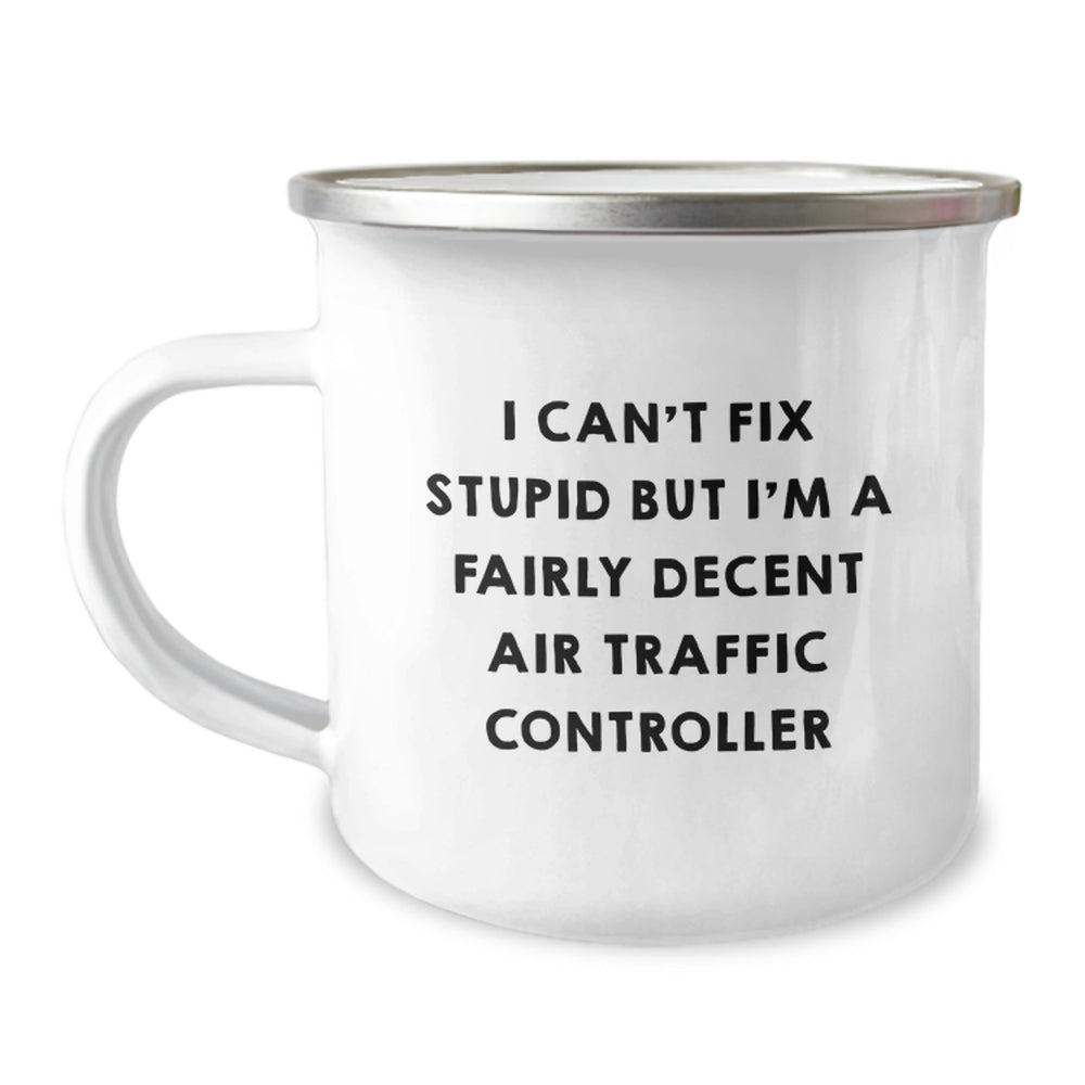 Funny Air Traffic Controller Gifts from Men to Friends for Christmas - I Can't Fix Stupid But I'm A Decent Air Traffic Controller Mug, 12 oz Camping Mug for Air Traffic Controller Enthusiasts - Image 1