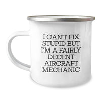 Load image into Gallery viewer, Funny Gifts from Men to Aircraft Mechanic Friends on Birthday Unique Gifts - I Can&#39;t Fix Stupid But I&#39;m A Fairly Decent Aircraft Mechanic Camping Mug - Image 1
