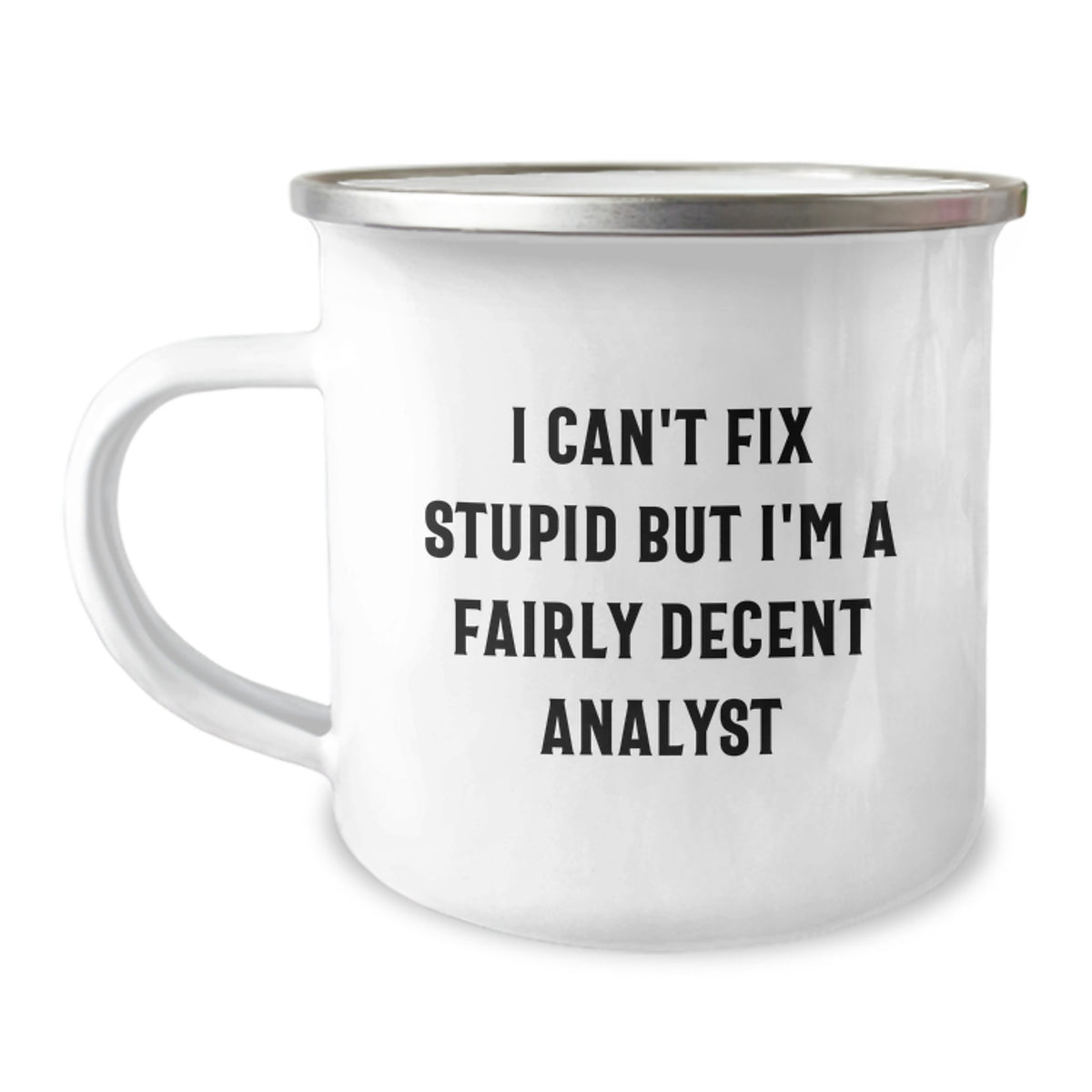Funny Analyst Gifts for Men, Christmas Unique Gifts from Friends, Men's Camping Mug I Can't Fix Stupid But I'm A Fairly Decent Analyst - Image 1
