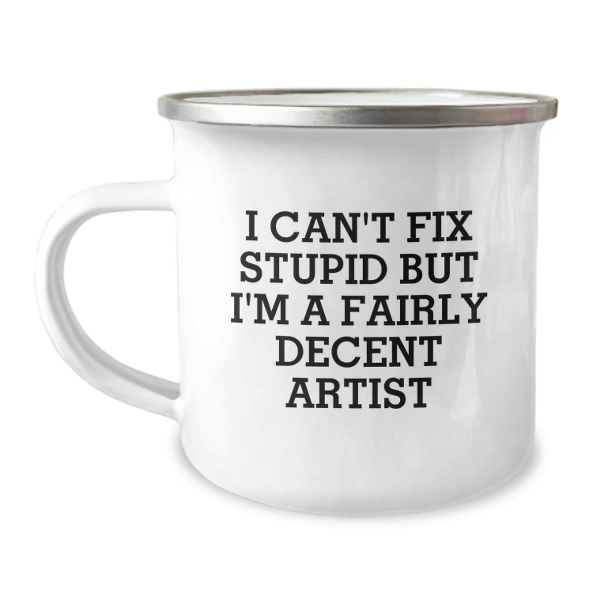 Funny Artist Gifts for Men and Women - Camping Mug - 'I Can't Fix Stupid But I'm A Fairly Decent Artist' - Unique Christmas Unique Gifts from Friends to Family - Image 1