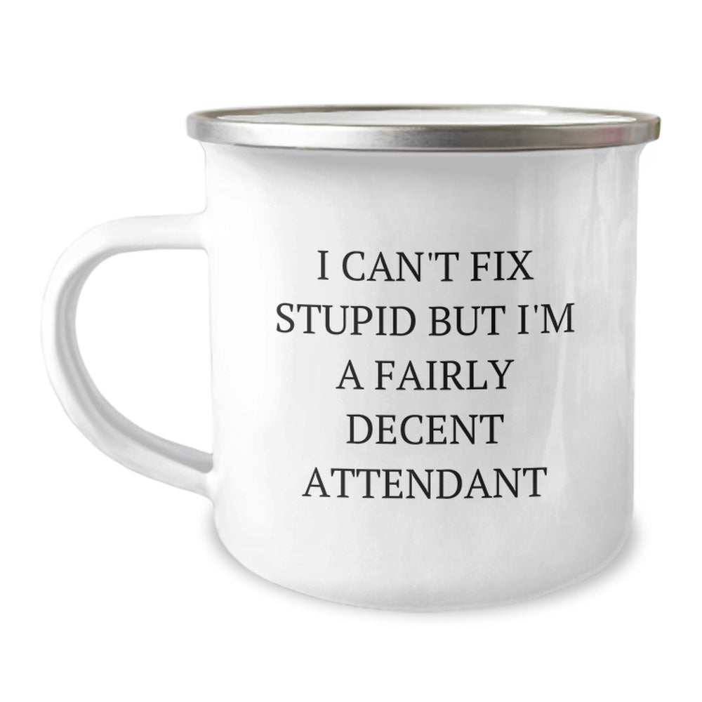 Funny Attendant Camping Mug Gifts for Men from Coworkers, I 'I Can't Fix Stupid But I'm A Fairly Decent Attendant' Holiday Unique Gifts - Image 1