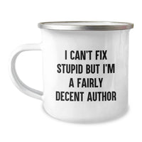 Load image into Gallery viewer, Quirky Author Gifts for Men - Funny Birthday Unique Gifts from Friends - I Can&#39;t Fix Stupid But I&#39;m A Fairly Decent Author - Author Camping Mug for Author - Image 1
