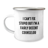 Load image into Gallery viewer, Funny Counselor Gifts for Men, Women, Friends, Coworkers - &#39;I Can&#39;t Fix Stupid But I&#39;m A Fairly Decent Counselor&#39; Camping Mug, Christmas Unique Gifts from Family - Image 1

