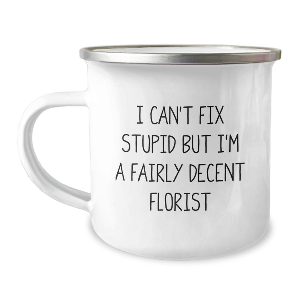 Funny Florist Gifts for Women from Friends Who Can't Fix Stupid But Are A Fairly Decent Florist, Beautiful Camping Mug for Christmas Unique Gifts - Image 1