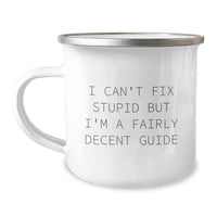 Load image into Gallery viewer, Funny Guide Gifts for Men - I Can&#39;t Fix Stupid But I&#39;m A Fairly Decent Guide Camping Mug, Perfect for Christmas Unique Gifts from Friends to Family Members - Image 1
