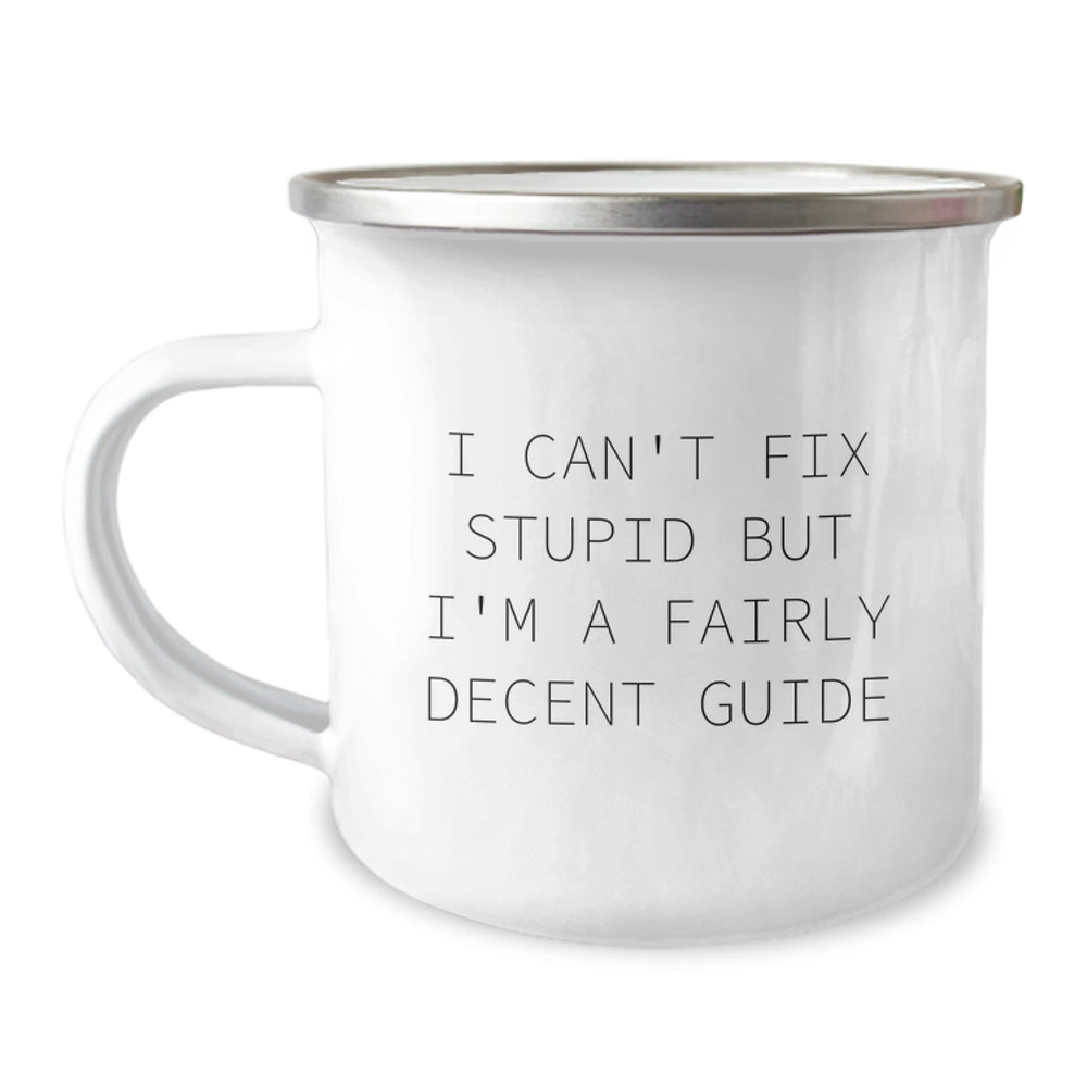 Funny Guide Gifts for Men - I Can't Fix Stupid But I'm A Fairly Decent Guide Camping Mug, Perfect for Christmas Unique Gifts from Friends to Family Members - Image 1