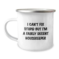 Load image into Gallery viewer, Funny Housekeeper Gifts from Men to Housekeeper for Mother's Day - 'I Can't Fix Stupid But I'm A Fairly Decent Housekeeper' Stainless Steel Camping Mug - Image 1