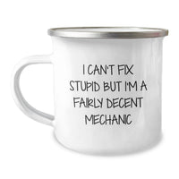 Load image into Gallery viewer, Funny Mechanic Gifts for Men, Unique Valentine's Unique Gifts from Men to Mechanic Friends, 12 oz Stainless Steel Camping Mug with 'I Can't Fix Stupid But I'm A Fairly Decent Mechanic' Quote - Image 1