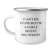Load image into Gallery viewer, Funny Millwright Gifts from Men to Friends - Valentine's Unique Gifts for Millwrights - I Can't Fix Stupid But I'm A Fairly Decent Millwright Camping Mug - Image 1
