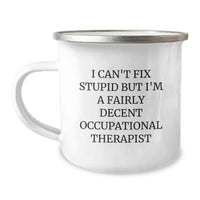 Load image into Gallery viewer, Humorous Occupational Therapist Gifts for Men or Women - 'I Can't Fix Stupid' Funny Camping Mug, Birthday Unique Presents from Friends or Family - Image 1