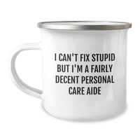 Load image into Gallery viewer, Funny Personal Care Aide Gifts from Men, Women, or Coworkers for Friends - I Can&#39;t Fix Stupid But I&#39;m A Fairly Decent Personal Care Aide Christmas Unique Gifts - Image 1
