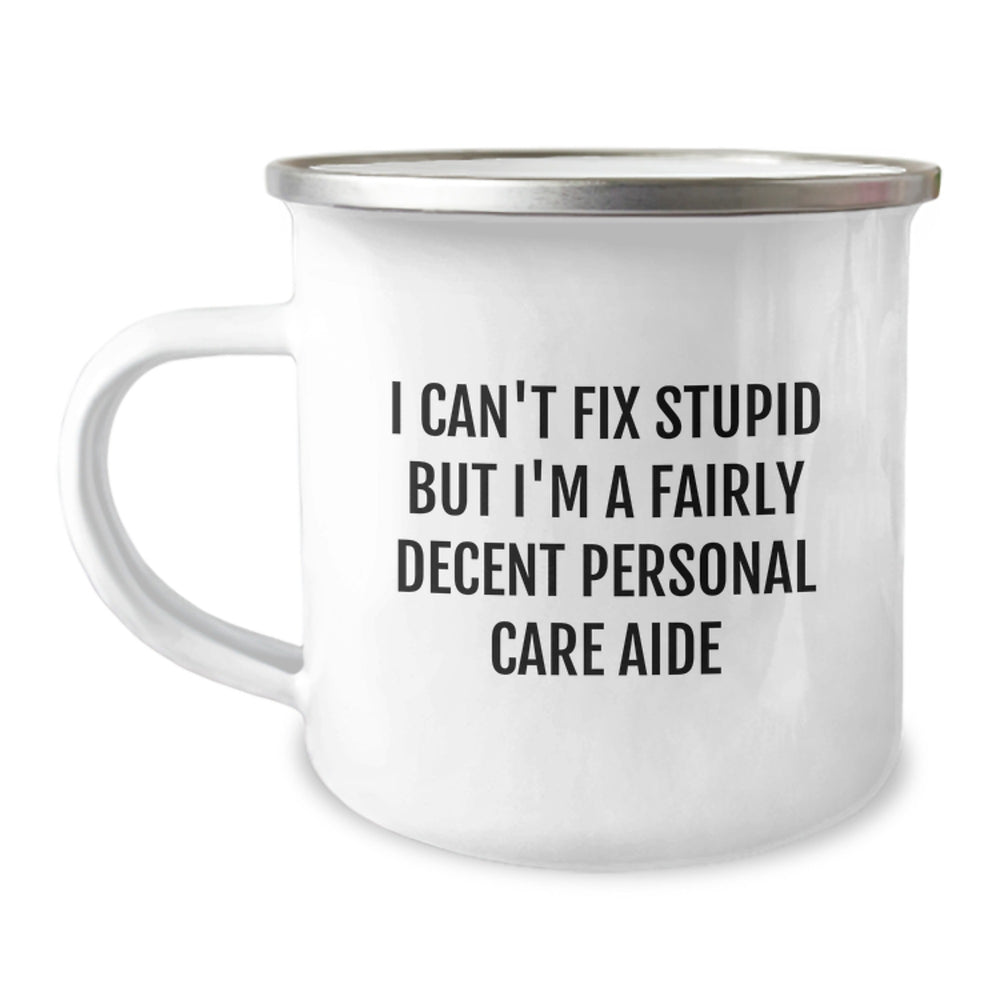 Funny Personal Care Aide Gifts from Men, Women, or Coworkers for Friends - I Can't Fix Stupid But I'm A Fairly Decent Personal Care Aide Christmas Unique Gifts - Image 1