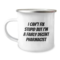 Load image into Gallery viewer, Funny Pharmacist Gifts from Men to Wife for Valentine's - I Can't Fix Stupid But I'm A Fairly Decent Pharmacist Camping Mug - Image 1