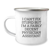 Load image into Gallery viewer, Funny Physician Assistant Gifts - I Can't Fix Stupid But I'm A Fairly Decent Physician Assistant, Birthday Unique Gifts for Physician Assistant Friends, Camping Mug for Men or Women - Image 1