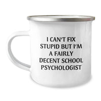 Load image into Gallery viewer, Funny School Psychologist Gifts from Friends for Christmas - I Can&#39;t Fix Stupid But I&#39;m A Fairly Decent School Psychologist Stainless Steel Camping Mug - Image 1
