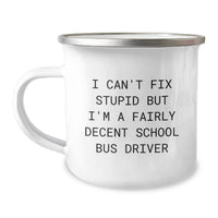 Load image into Gallery viewer, Gifts from Friends to School Bus Drivers - Funny Camping Mug for Men - I Can't Fix Stupid But I'm A Fairly Decent School Bus Driver - Christmas Unique Gifts - Image 1