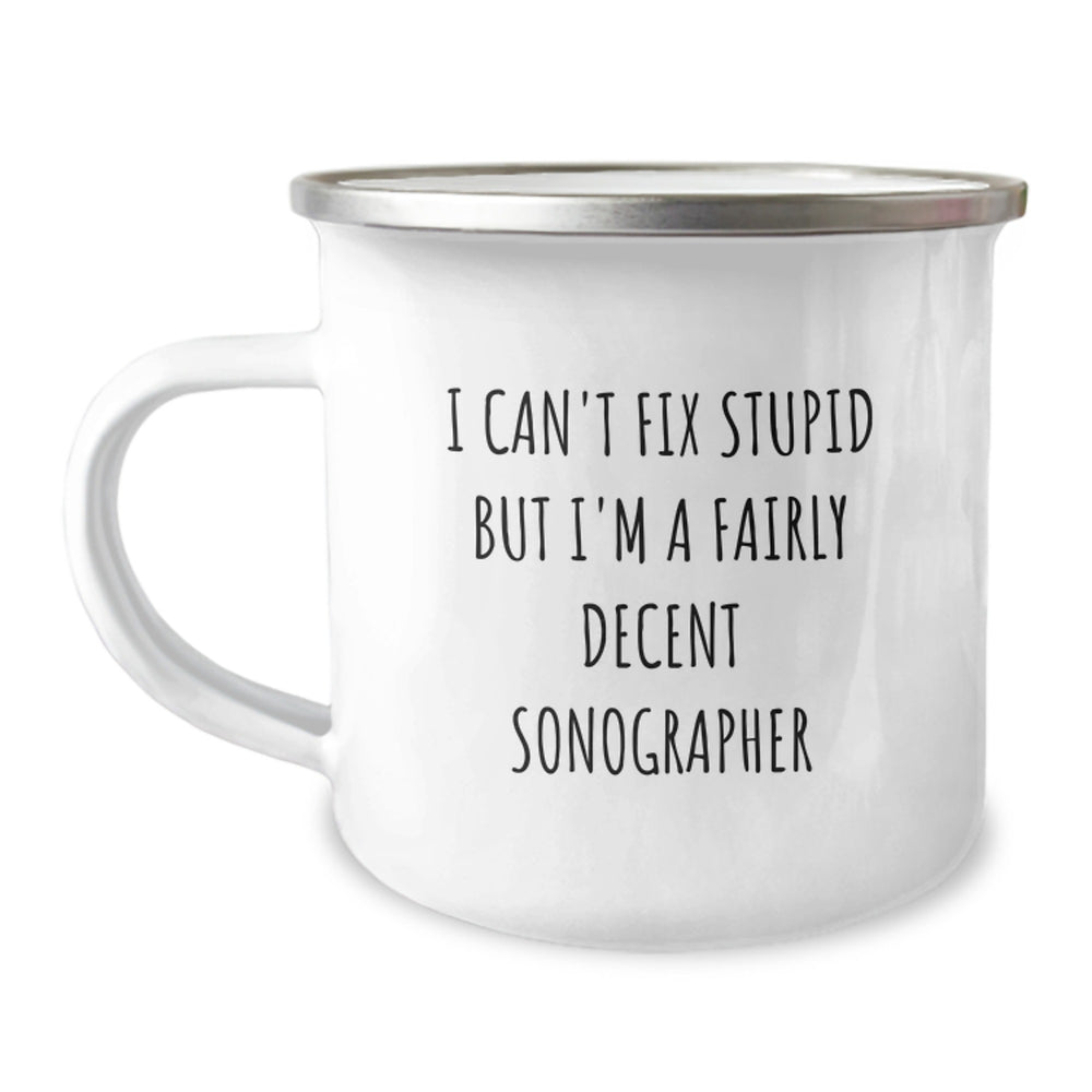 Unique Funny Sonographer Gifts for Men from Friends - I Can't Fix Stupid But I'm A Fairly Decent Sonographer Christmas Mugs for Camping - Image 1
