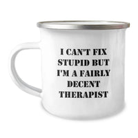 Load image into Gallery viewer, Funny Therapist Gifts from Men for Mom's Mother's Day Unique - Camping Mug with I Can't Fix Stupid But I'm A Fairly Decent Therapist Quote - Image 1