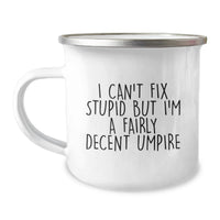 Load image into Gallery viewer, Funny Umpire Gifts from Men for Umpire Friends, Valentine's Unique Mugs, I Can't Fix Stupid But I'm A Decent Umpire, Camping Mug - Image 1