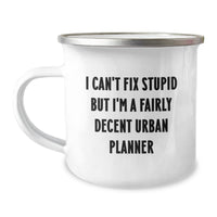Load image into Gallery viewer, Urban Planner Camping Mug Gifts from Men to Women on Valentine's, Funny Quote I Can't Fix Stupid But I'm A Fairly Decent Urban Planner - Image 1