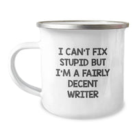 Load image into Gallery viewer, Funny Writer Gifts for Men - &#39;I Can&#39;t Fix Stupid But I&#39;m A Fairly Decent Writer&#39; Camping Mug, Christmas Unique Gifts from Friends - Image 1
