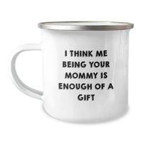 Load image into Gallery viewer, Funny Mommy Camping Mug Gifts from Family for Mommy, I Think Me Being Your Mommy Is Enough Of A Gift, Perfect for Christmas Morning - Image 1
