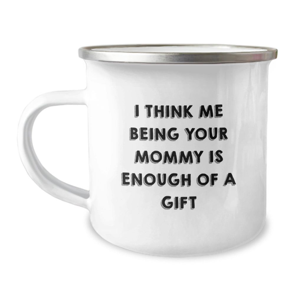 Funny Mommy Camping Mug Gifts from Family for Mommy, I Think Me Being Your Mommy Is Enough Of A Gift, Perfect for Christmas Morning - Image 1