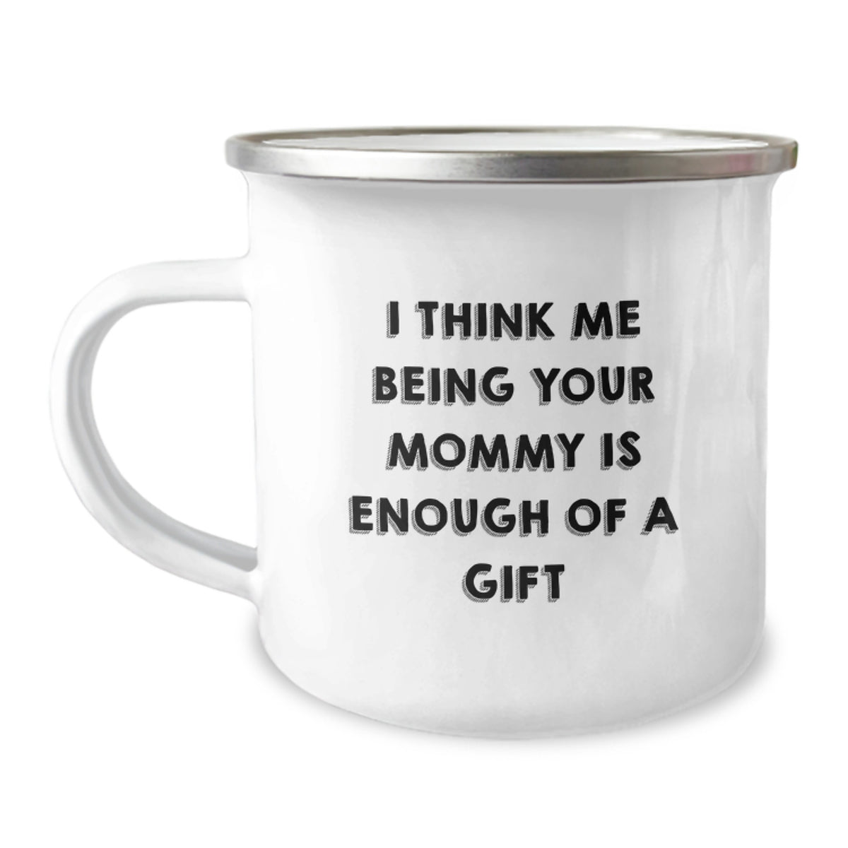 Funny Mommy Camping Mug Gifts from Family for Mommy, I Think Me Being Your Mommy Is Enough Of A Gift, Perfect for Christmas Morning - Image 1