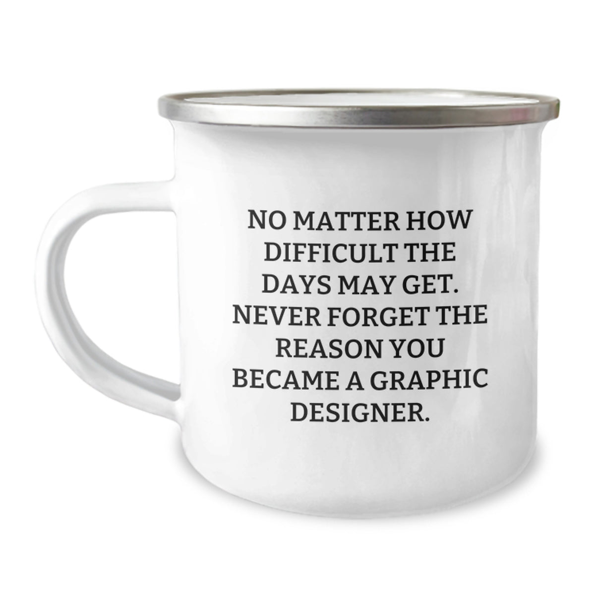 Funny Graphic Designer Gifts from Friends and Family for Christmas Unique Camping Mug - 'No Matter How Difficult The Days May Get.' - Image 1