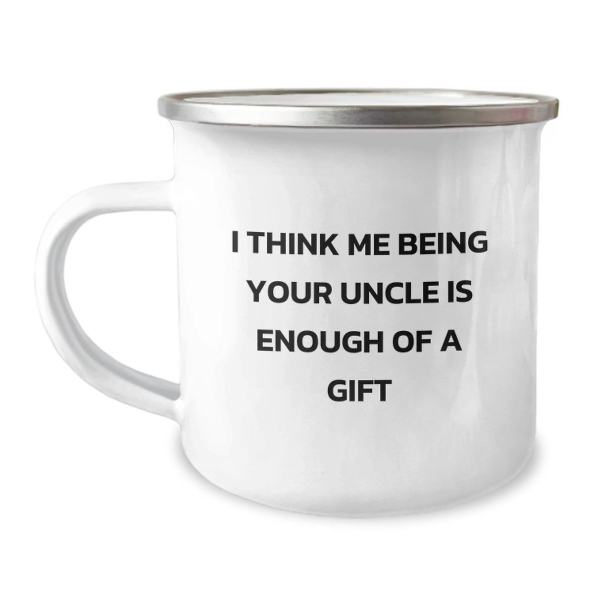 Funny Uncle Gifts, 'I Think Me Being Your Uncle Is Enough Of A Gift' Camping Mug for Birthday, Stainless Steel with Enamel Finish, 12 oz Capacity, Gifts from Uncle to Men - Image 1