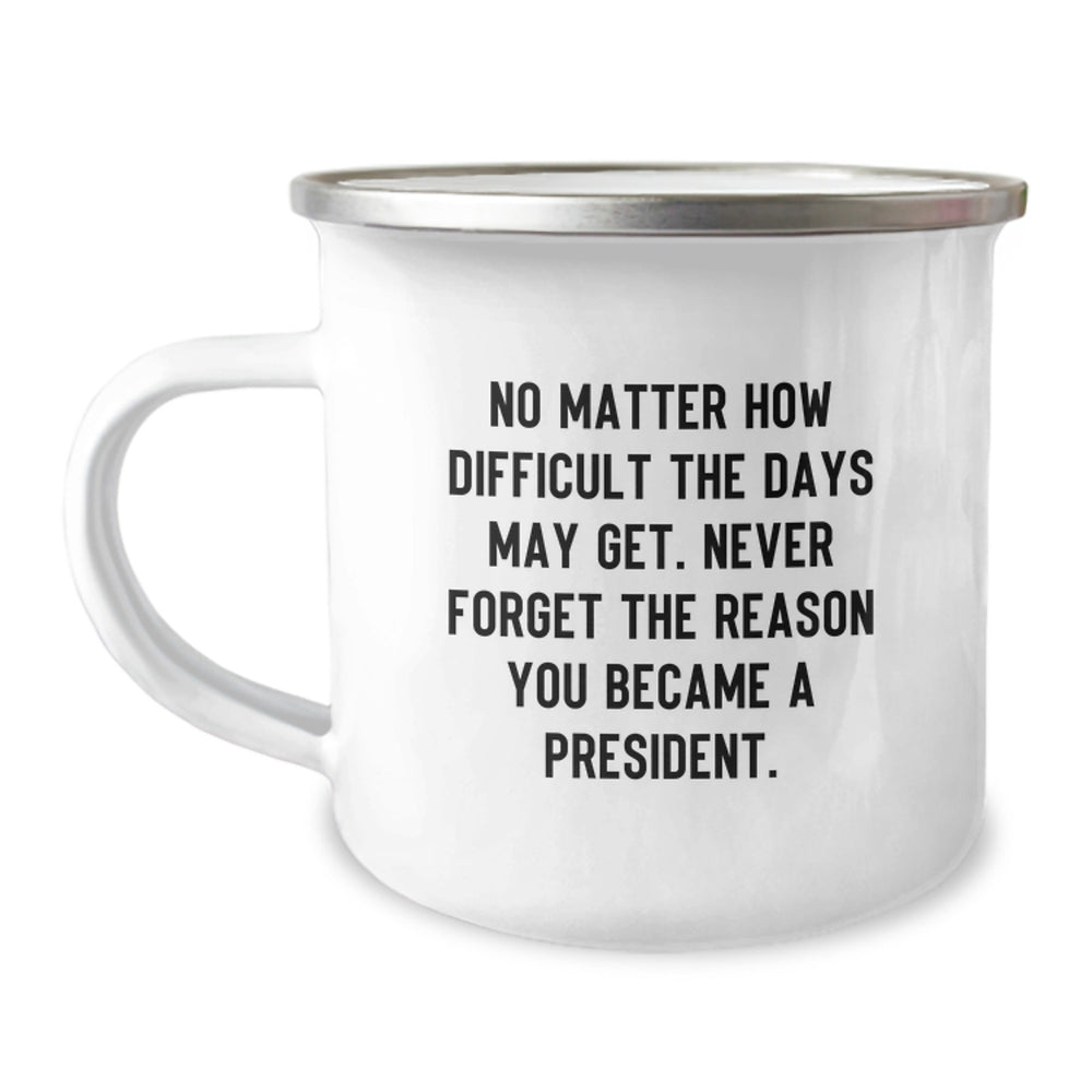 Funny President Gifts for Men, Christmas Unique Mugs for President, Camping Mugs with Inspirational Quote 'No Matter How Difficult The Days May Get...' - Image 1