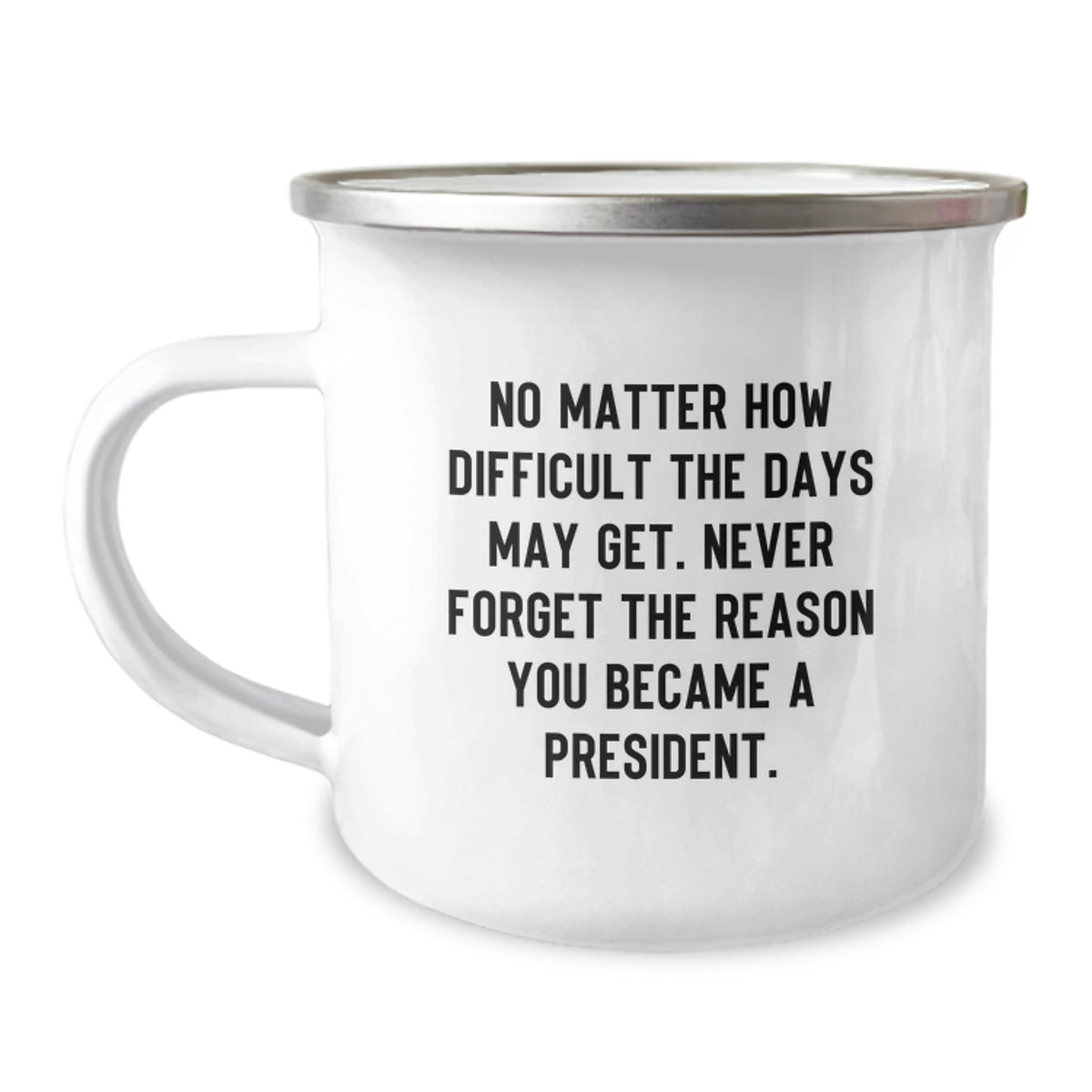 Funny President Gifts for Men, Christmas Unique Mugs for President, Camping Mugs with Inspirational Quote 'No Matter How Difficult The Days May Get...' - Image 1