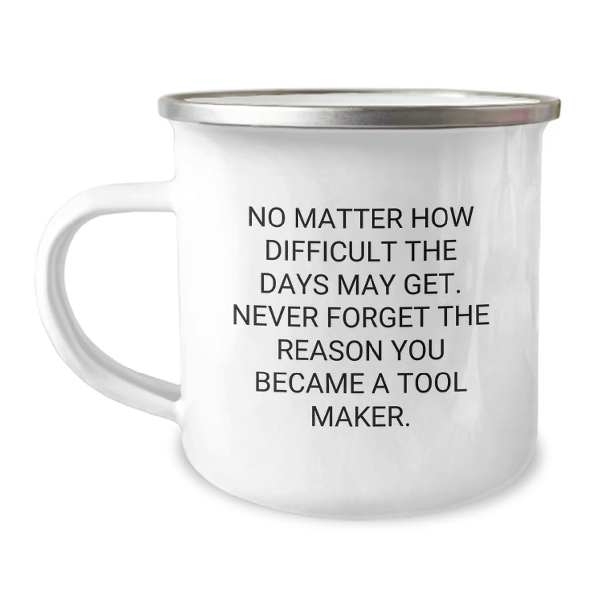 Tool Maker Gifts from Friends and Family, Camping Mug for Tool Makers on Christmas, Never Forget the Reason You Became a Tool Maker - Funny Quote - 12 oz Stainless Steel with Enamel Finish - Image 1