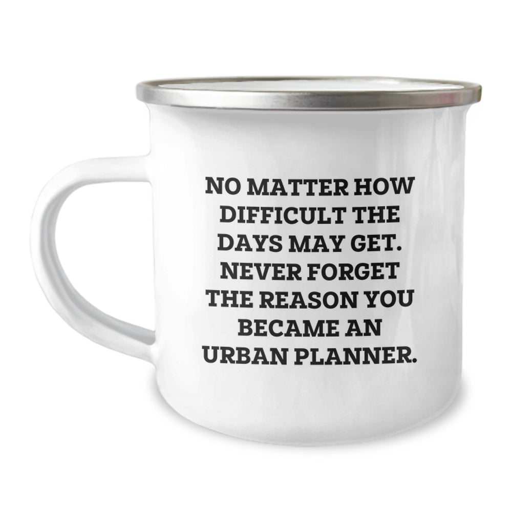 Funny Urban Planner Christmas Unique Gifts from Friends - Camping Mug with 'No Matter How Difficult The Days May Get' Quote - Perfect for Urban Planner Men and Women - Image 1