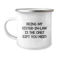 Load image into Gallery viewer, Funny Sister-in-law Gifts from Men, Unique Mother's Day Unique Gifts for Sister-in-law - 'Being My Sister-in-law Is The Only Gift You Need' Camping Mug - Image 1