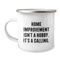 Load image into Gallery viewer, Gifts for Home Improvement Enthusiasts, Funny Quotes from 'Home Improvement Isn't A Hobby. It's A Calling.' Valentine's Unique Camping Mug Gifts from Men to Women, Friends, or Coworkers - Image 1