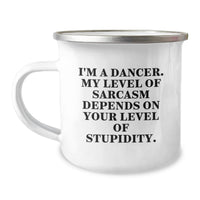 Load image into Gallery viewer, Funny Sarcasm Dancer Gifts for Her, Unique Camping Mug for Mother's Day, Gifts from Family - 'I'm A Dancer. My Level Of Sarcasm Depends On Your Level Of Stupidity.' - Image 1