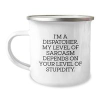 Load image into Gallery viewer, Gifts from Dispatchers, Funny Sarcasm Mug for Birthday, Camping Mug for Dispatcher Friend, I'm A Dispatcher, My Level Of Sarcasm Depends On Your Level Of Stupidity. - Image 1