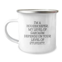 Load image into Gallery viewer, Funny Housekeeper Birthday Unique Gifts from Friends for Housekeeper Camping Mug - 'I'm A Housekeeper My Level Of Sarcasm Depends On Your Level Of Stupidity', 12 oz Stainless Steel Enamel Finish - Image 1
