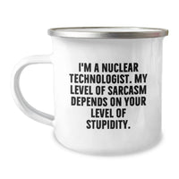 Load image into Gallery viewer, Funny Nuclear Technologist Gifts for Mom, Mother's Day Unique Mugs for Friends, 'I'm A Nuclear Technologist, My Level Of Sarcasm Depends On Your Level Of Stupidity', Camping Mug - Image 1