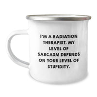 Load image into Gallery viewer, Funny Gifts from Friends for Radiation Therapist Birthday Unique Mugs - I'm A Radiation Therapist. My Level Of Sarcasm Depends On Your Level Of Stupidity. Camping Mug - Image 1