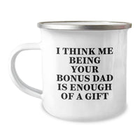 Load image into Gallery viewer, Funny Bonus Dad Gifts - Camping Mug for Graduation, I Think Me Being Your Bonus Dad Is Enough Of A Gift, Gifts from Men to Bonus Dad - Image 1
