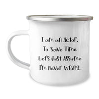 Load image into Gallery viewer, Funny Actor Gifts from Men for Actor Friends on Mother's Day - Actor Camping Mug - I'm Never Wrong Quote - Image 1