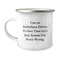 Load image into Gallery viewer, Funny Ambulance Driver Gifts for Men Birthday Unique Gifts from Family Friends Coworkers - 'I Am An Ambulance Driver. To Save Time Let's Just Assume I'm Never Wrong.' Camping Mug - Image 1