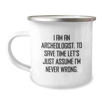 Load image into Gallery viewer, Funny Archeologist Gifts from Friends for Archeologist Men Birthday Unique Gifts - Camping Mug, 'I Am An Archeologist To Save Time Let's Just Assume I'm Never Wrong' - Image 1